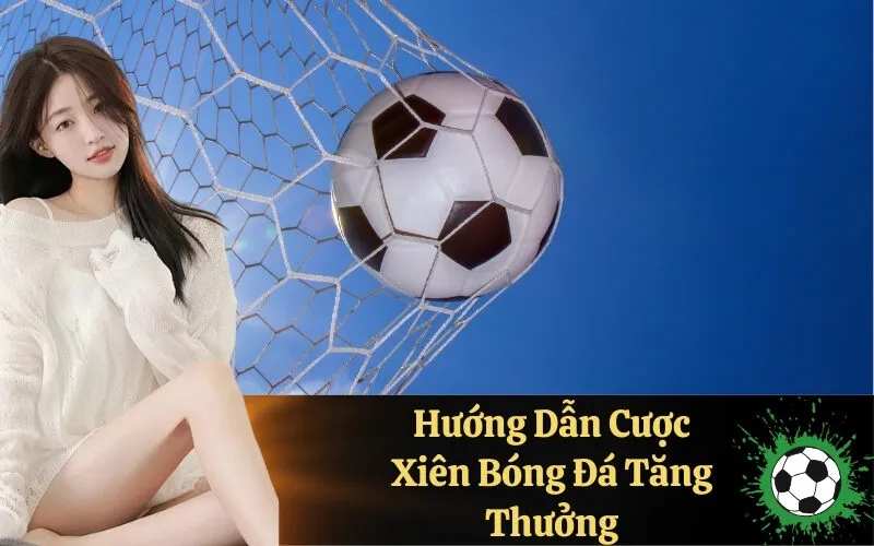 Hướng Dẫn Cược Xiên Bóng Đá Tăng Thưởng