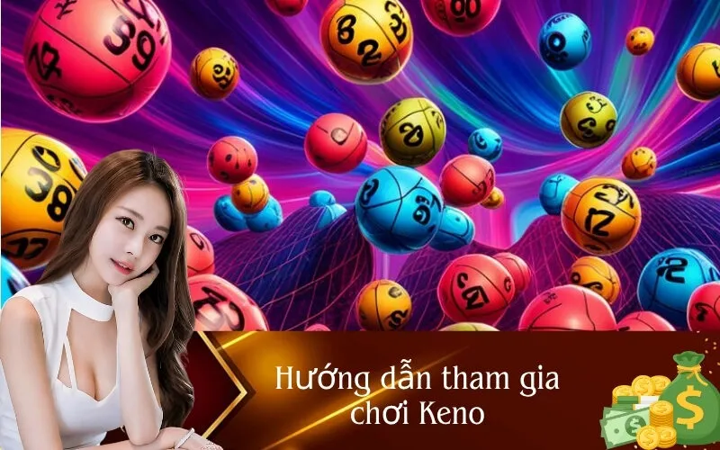 Hướng dẫn tham gia chơi Keno