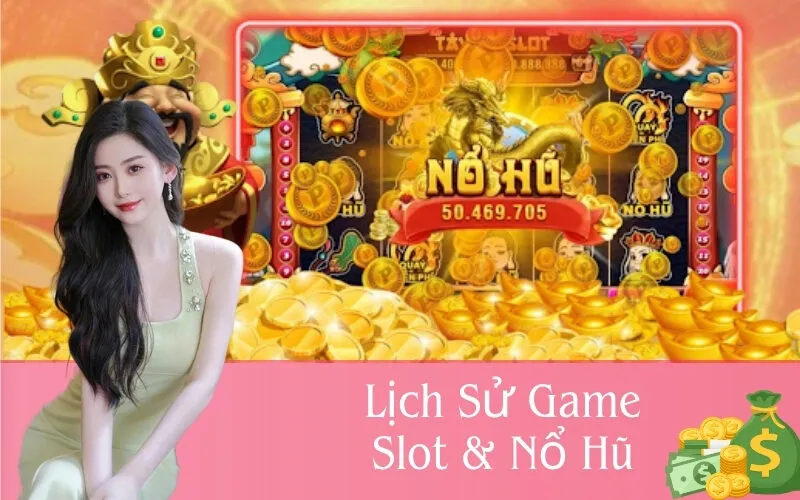 Lịch Sử Game Slot & Nổ Hũ