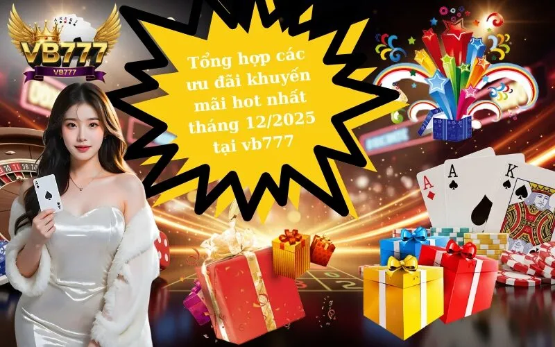 Tổng hợp các ưu đãi khuyến mãi hot nhất tháng 12/2025 tại vb777